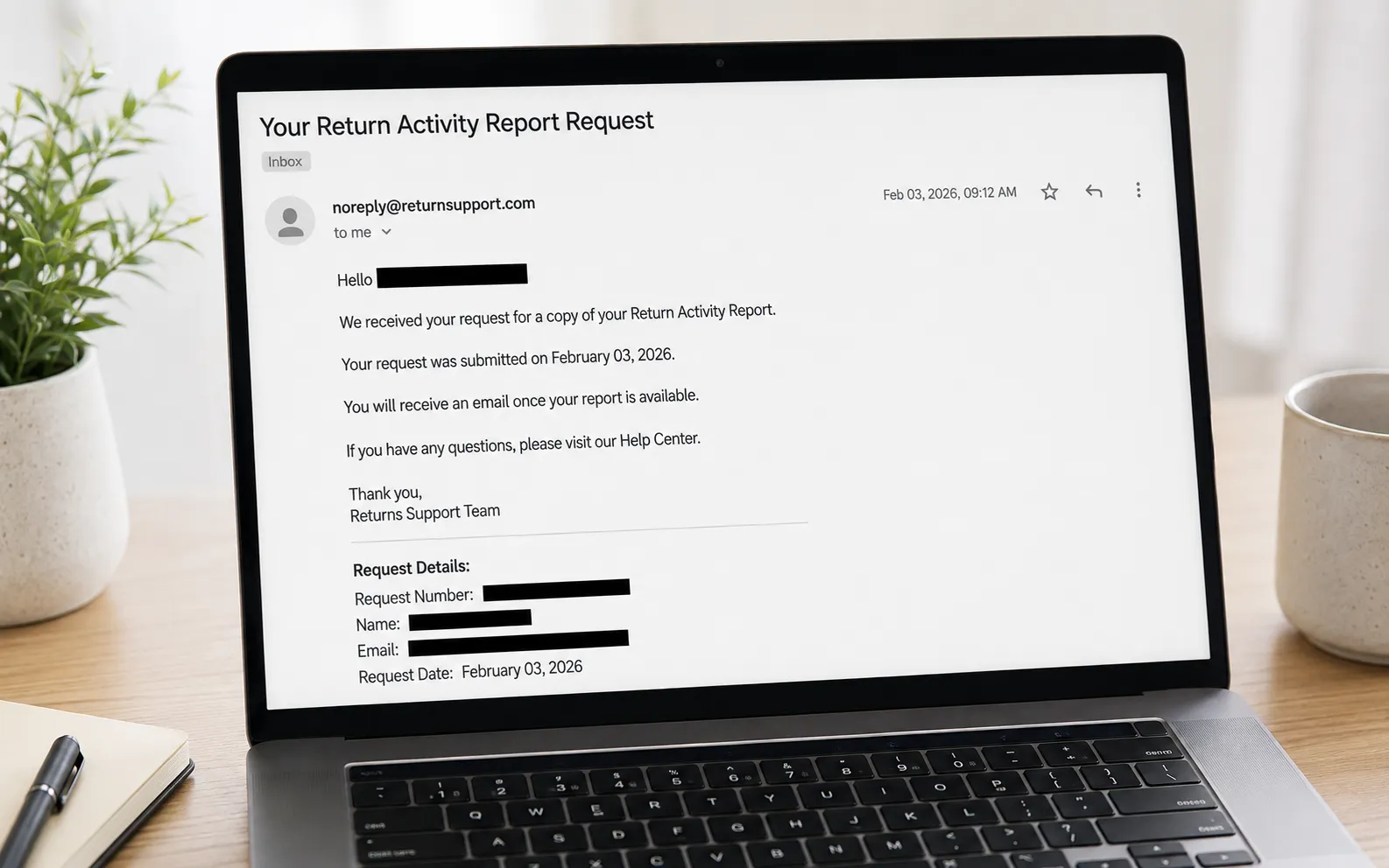Representative illustration of a laptop displaying a confirmation email for a Return Activity Report request, with personal details redacted by black bars on a clean, neutral email interface.