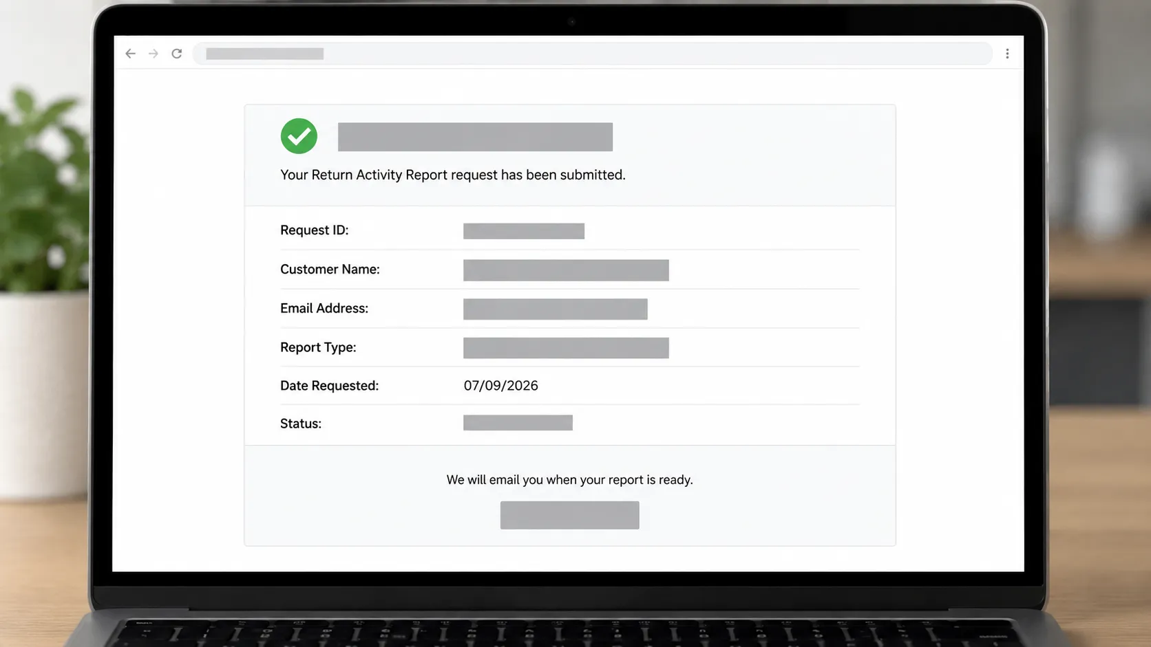 Representative illustration of a redacted Return Activity Report request confirmation on a laptop screen with personal details obscured and the report request date visible.
